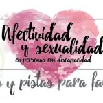 GUÍA AFECTIVIDAD Y SEXUALIDAD EN PERSONAS CON DISCAPACIDAD. CLAVES Y PISTAS PARA FAMILIAS.