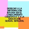 Derecho a la información basado en el conocimiento científico y a la educación sexual integral.